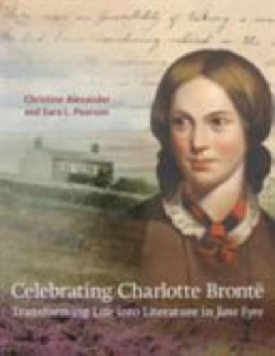 Celebrating Charlotte Bronte: Transforming Life Into Literat