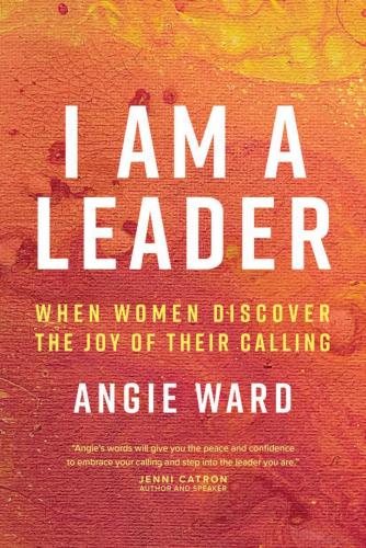I Am A Leader When Women Discover The Joy Of Their Calling