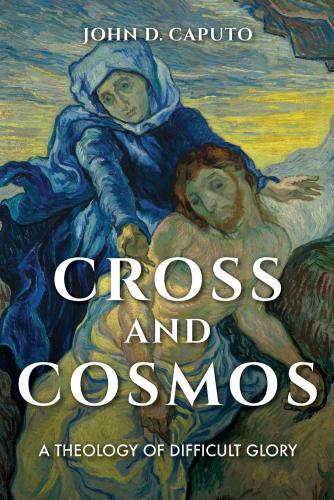 Cross And Cosmos: A Theology Of Difficult Glory