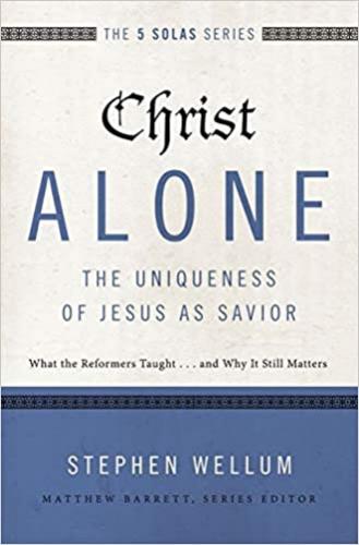 Christ Alone The Uniqueness Of Jesus As Savior