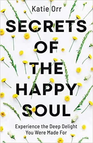 Secrets Of The Happy Soul: Experiience The