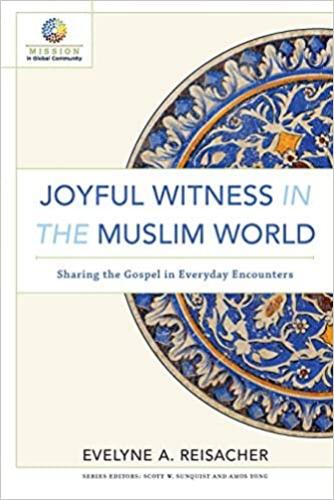 Joyful Witness In Muslim World Sharing The Gospel In Everyda