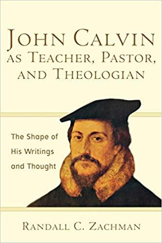 John Calvin As Teacher And Pastor
