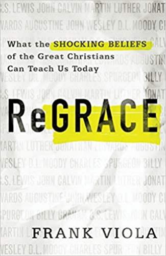 Regrace What The Shocking Beliefs Of Great Christians