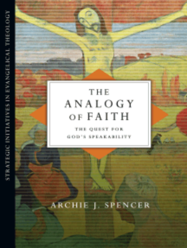 The Analogy Of Faith: The Quest For God's Speakability