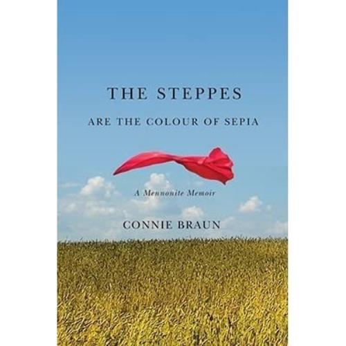 The Steppes Are The Colour Of Sepia, A Mennonite Memoir