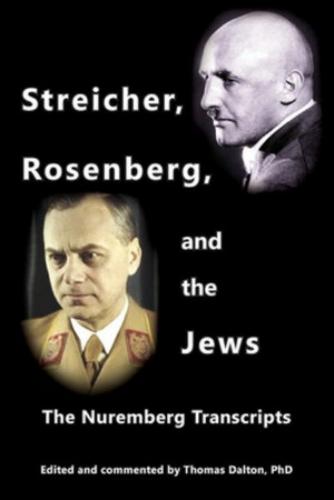Streicher, Rosenberg, & The Jews; The Nuremberg Transcripts