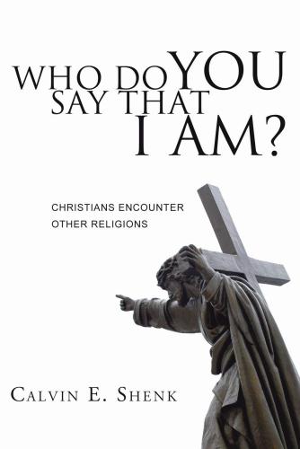 Who Do You Say That I Am?: Christians Encounter Other Religi