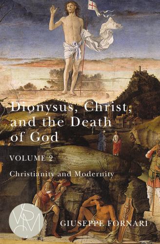 Dionysus, Christ, And The Death Of God, Volume 2
