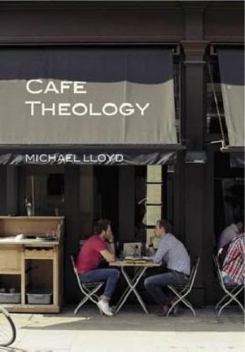 Cafe Theology: Exploring Love, The Universe, And Everything