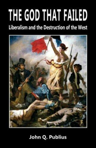 The God That Failed: Liberalism & Destruction Of The West