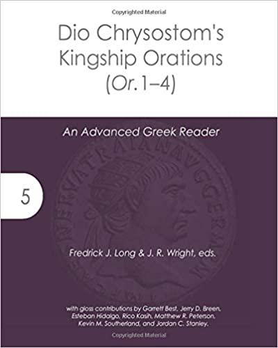 Dio Chrysostom's Kingship Orations (Or. 1-4): An Advanced Gr